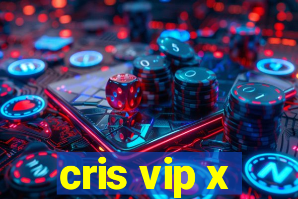 cris vip x